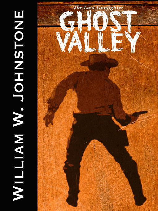 Title details for Ghost Valley by William W. Johnstone - Available